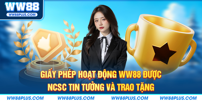 Giấy phép hoạt động được NCSC tin tưởng và trao tặng
