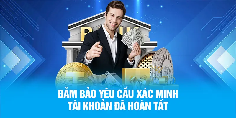 Đảm bảo yêu cầu xác minh tài khoản đã hoàn tất