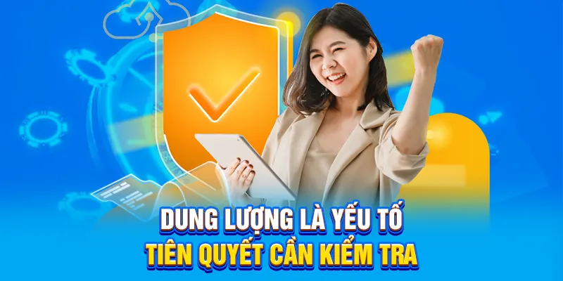 Dung lượng là yếu tố tiên quyết