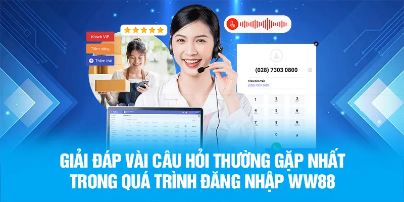 Giải đáp vài câu hỏi thường gặp nhất trong quá trình đăng nhập WW88