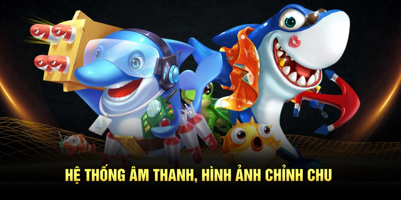 Hệ thống âm thanh, hình ảnh chỉn chu
