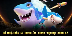 Kỹ Thuật Bắn Cá Trúng Lớn