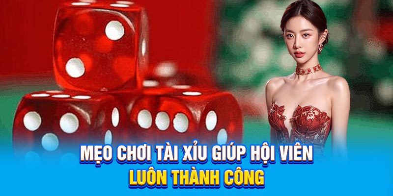Mẹo chơi tài xỉu giúp hội viên luôn thành công