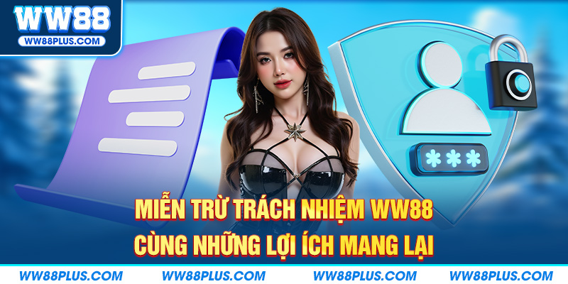 Miễn trừ trách nhiệm cùng lợi ích mang lại