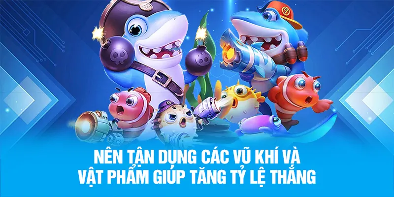 Nên tận dụng các vũ khí và vật phẩm giúp tăng tỷ lệ thắng
