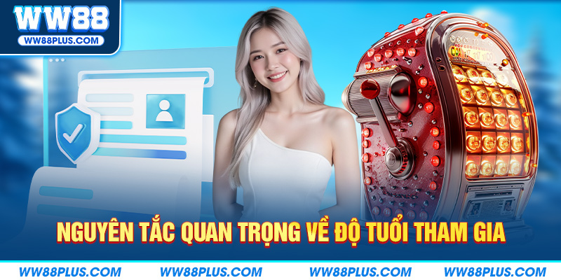 Nguyên tắc quan trọng về độ tuổi tham gia