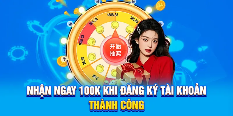 Nhận ngay 100k khi đăng ký tài khoản