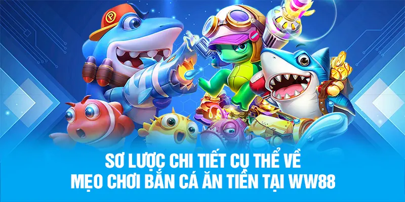 Sơ lược chi tiết mẹo chơi bắn cá ăn tiền