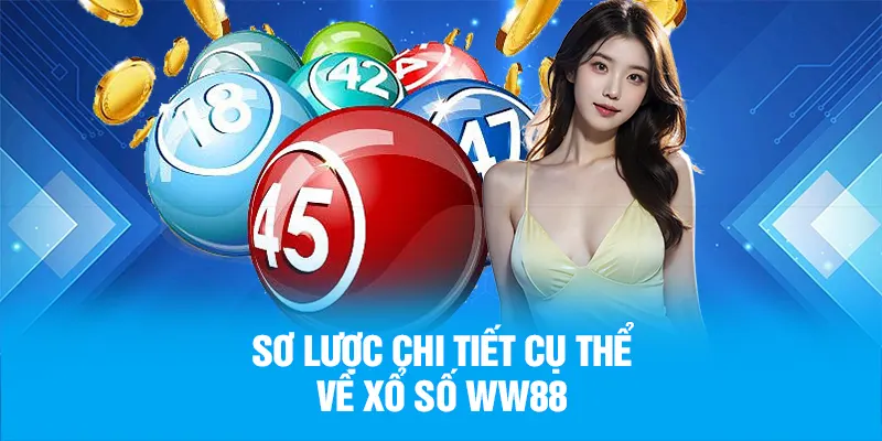 Sơ lược chi tiết cụ thể về xổ số WW88