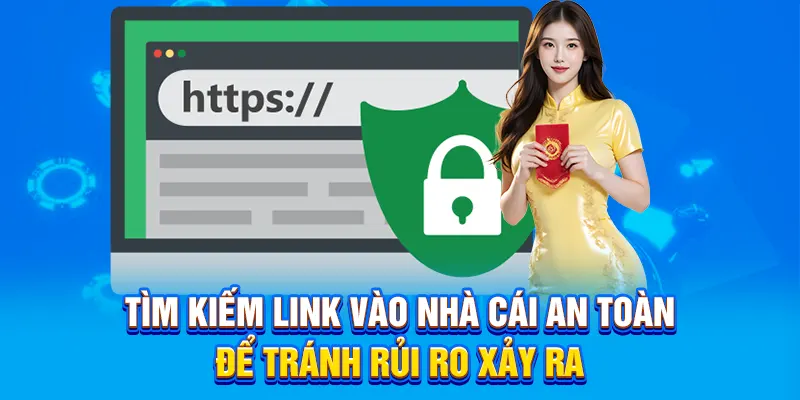 Tìm kiếm link vào nhà cái an toàn để tránh rủi ro xảy ra