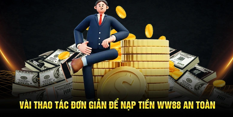 Vài thao tác đơn giản để nạp tiền WW88 an toàn