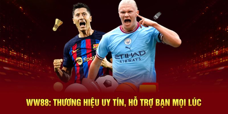 Thể thao WW88 Thương hiệu uy tín, hỗ trợ bạn mọi lúc