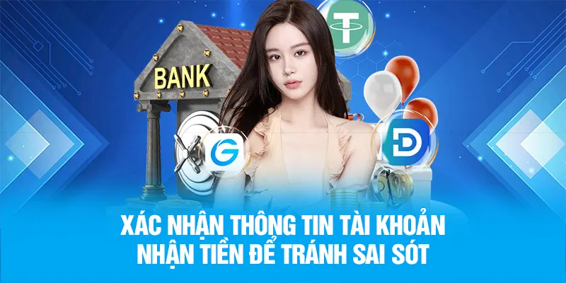Xác nhận thông tin tài khoản nhận tiền để tránh sai sót