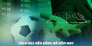 Cách soi kèo bóng đá hôm nay