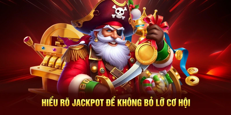 Hiểu rõ Jackpot để không bỏ lỡ cơ hội