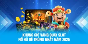 Khung giờ vàng quay slot nổ hũ