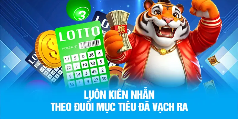 Luôn kiên nhẫn theo đuổi mục tiêu đã vạch ra