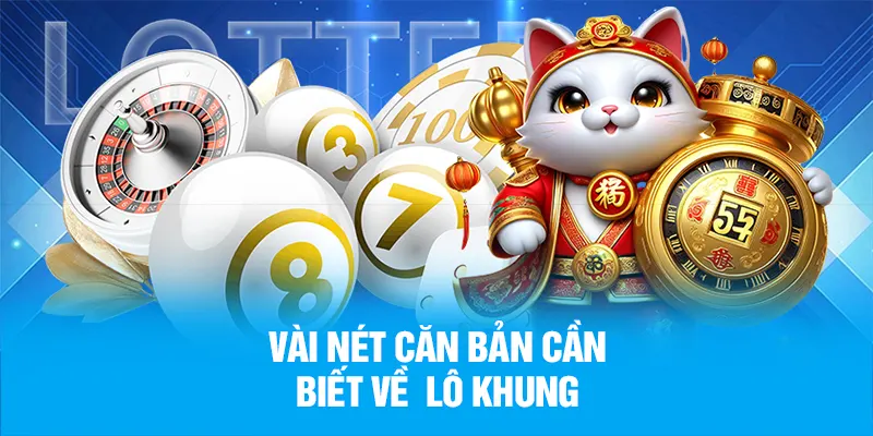 Vài nét căn bản cần biết về lô khung